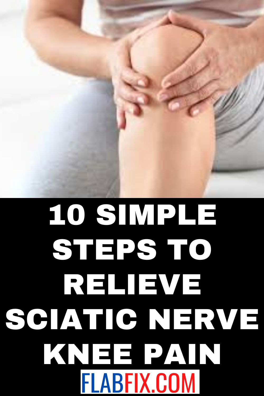 10 Simple Steps to Relieve Sciatic Nerve Knee Pain