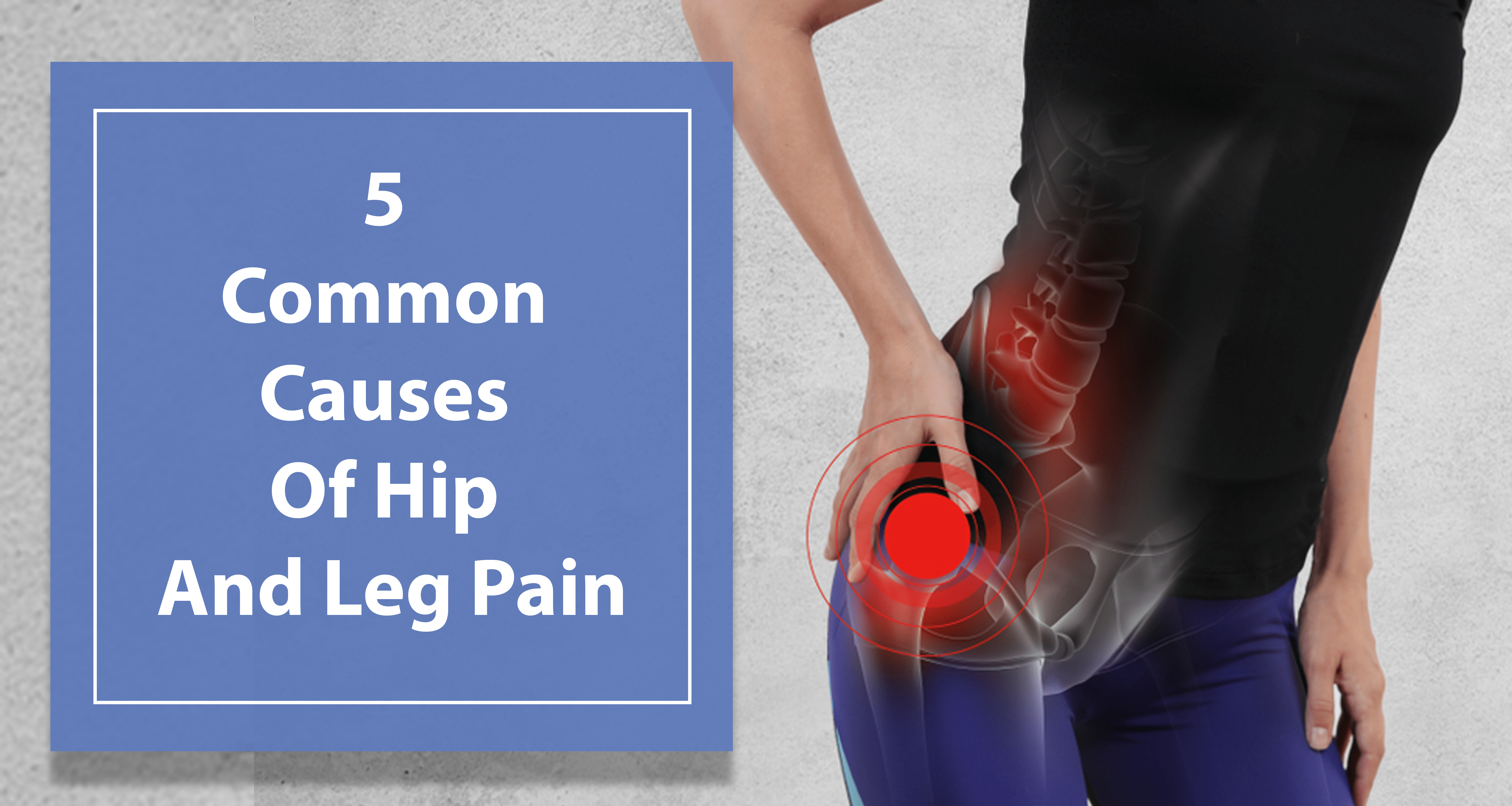 5 Common Causes Of Hip And Leg Pain That Cause You Discomfort!